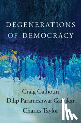 Calhoun, Craig, Gaonkar, Dilip Parameshwar, Taylor, Charles - Degenerations of Democracy