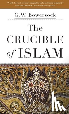 Bowersock, G. W. - The Crucible of Islam