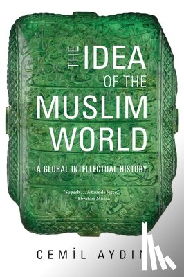 Aydin, Cemil - The Idea of the Muslim World