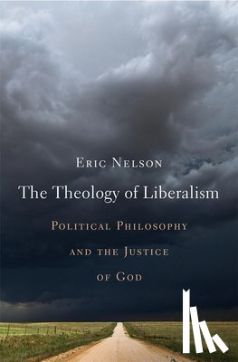 Nelson, Eric - The Theology of Liberalism