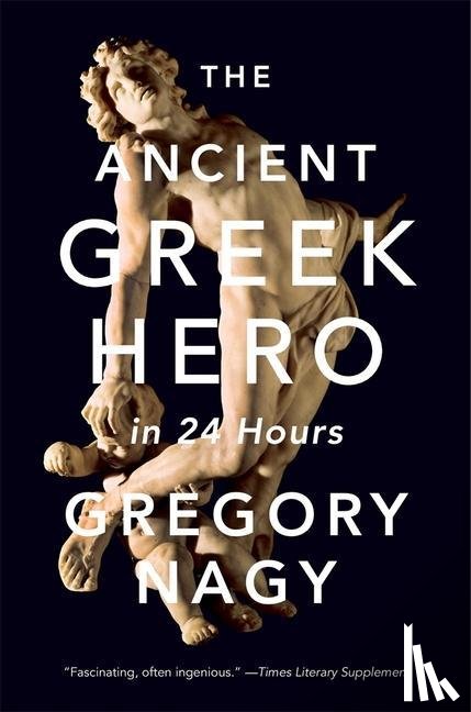 Nagy, Gregory - The Ancient Greek Hero in 24 Hours
