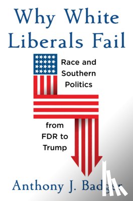 Badger, Anthony J. - Why White Liberals Fail