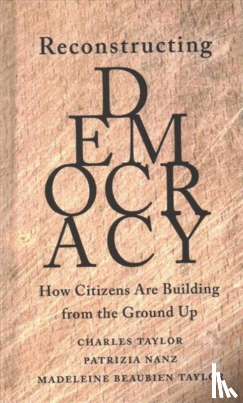 Taylor, Charles, Nanz, Patrizia, Taylor, Madeleine Beaubien - Reconstructing Democracy