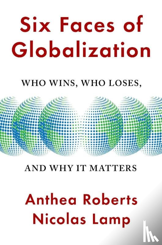 Roberts, Anthea, Lamp, Nicolas - Six Faces of Globalization
