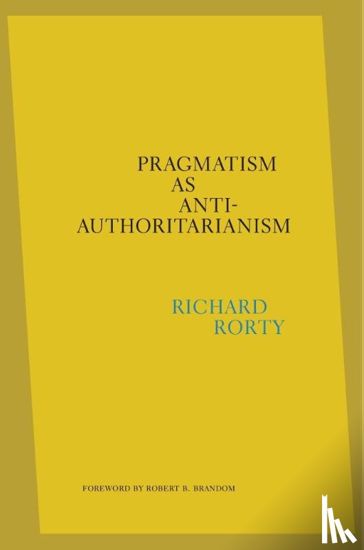 Rorty, Richard - Pragmatism as Anti-Authoritarianism