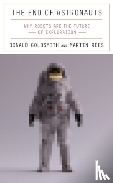 Goldsmith, Donald, Rees, Martin - The End of Astronauts