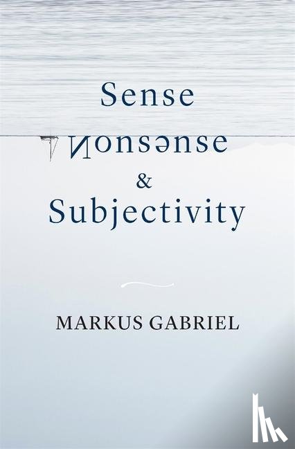 Gabriel, Markus - Sense, Nonsense, and Subjectivity