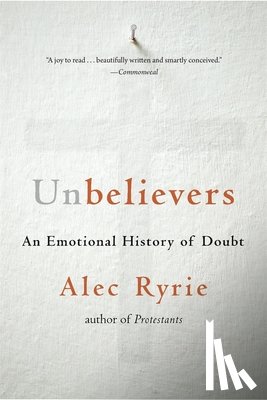 Ryrie, Alec - UNBELIEVERS 8211 AN EMOTIONAL HISTOR