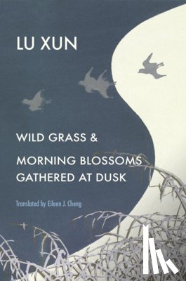 Lu, Xun - Wild Grass and Morning Blossoms Gathered at Dusk
