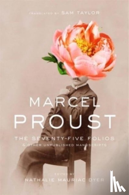 Proust, Marcel - The Seventy-Five Folios and Other Unpublished Manuscripts