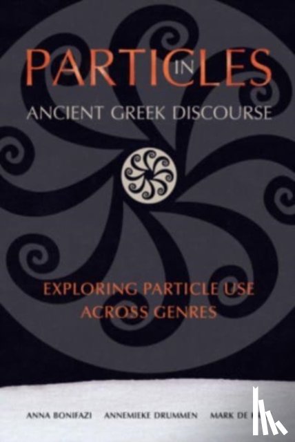 Bonifazi, Anna, Drummen, Annemieke, Kreij, Mark de - Particles in Ancient Greek Discourse