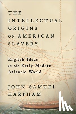 Harpham, John Samuel - The Intellectual Origins of American Slavery