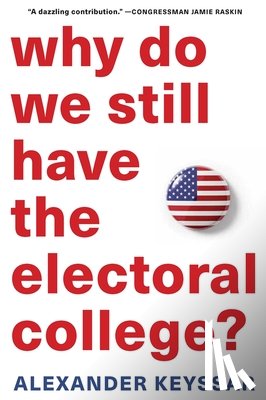 Keyssar, Alexander - Why Do We Still Have the Electoral College?