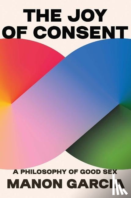 Garcia, Manon - The Joy of Consent