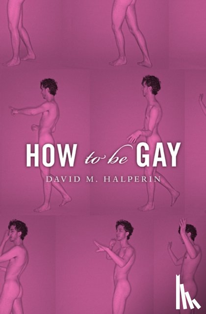 Halperin, David M. - How To Be Gay