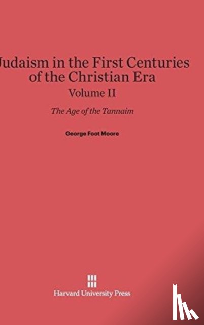 Moore, George Foot - Judaism in the First Centuries of the Christian Era, Volume II