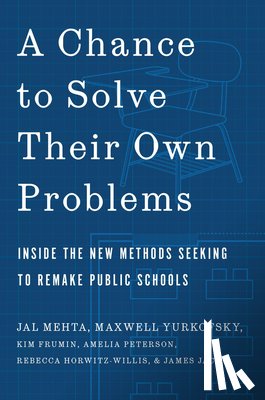 Mehta, Jal, Yurkofsky, Maxwell, Frumin, Kim, Peterson, Amelia - A Chance to Solve Their Own Problems