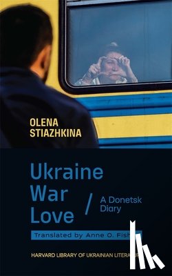 Stiazhkina, Olena - Ukraine, War, Love