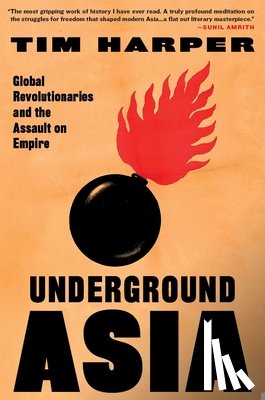 Harper, Tim - Underground Asia: Global Revolutionaries and the Assault on Empire