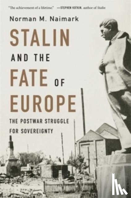 Naimark, Norman M. - Stalin and the Fate of Europe