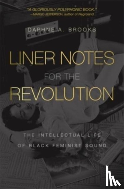 Brooks, Daphne A. - Liner Notes for the Revolution