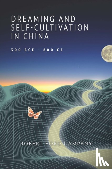 Campany, Robert Ford - Dreaming and Self-Cultivation in China, 300 BCE–800 CE
