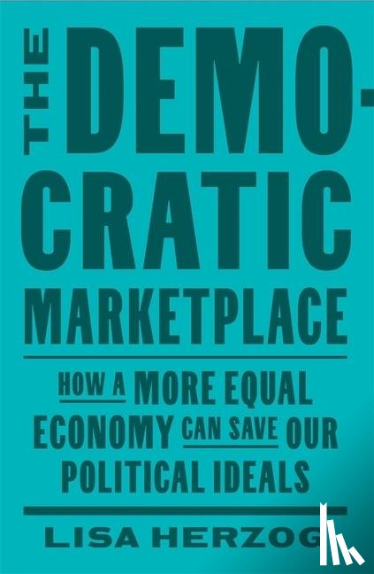 Herzog, Lisa - The Democratic Marketplace