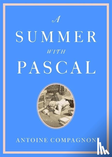 Compagnon, Antoine - A Summer with Pascal