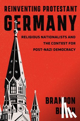 Bloch, Brandon - Reinventing Protestant Germany