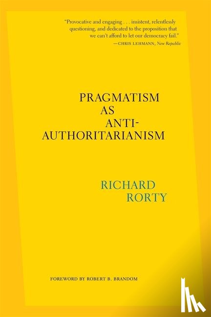 Rorty, Richard - Pragmatism as Anti-Authoritarianism