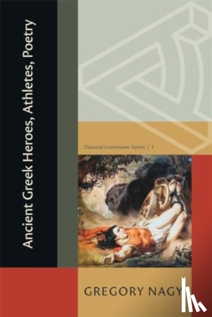 Nagy, Gregory - Ancient Greek Heroes, Athletes, Poetry