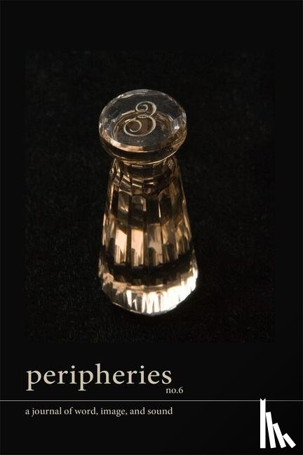  - Peripheries: A Journal of Word, Image, and Sound, No. 6