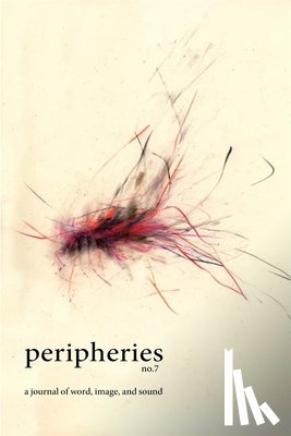  - Peripheries: A Journal of Word, Image, and Sound, No. 7