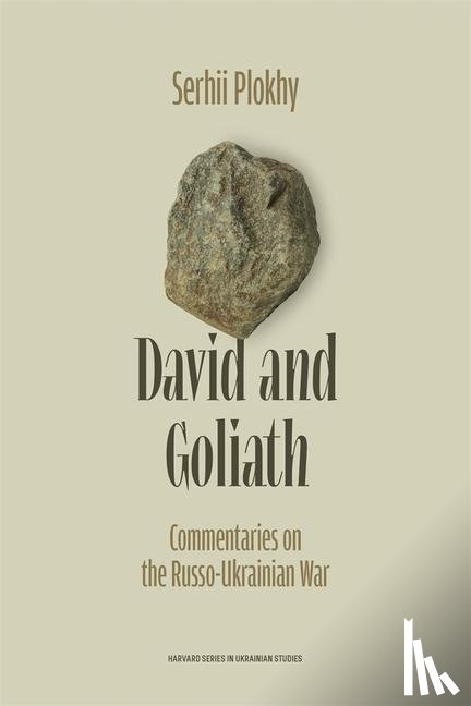 Plokhy, Serhii - David and Goliath: Commentaries on the Russo-Ukrainian War