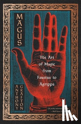 Grafton, Anthony - Magus: The Art of Magic from Faustus to Agrippa