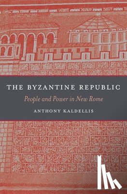 Kaldellis, Anthony - The Byzantine Republic