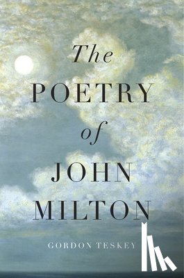 Teskey, Gordon - The Poetry of John Milton