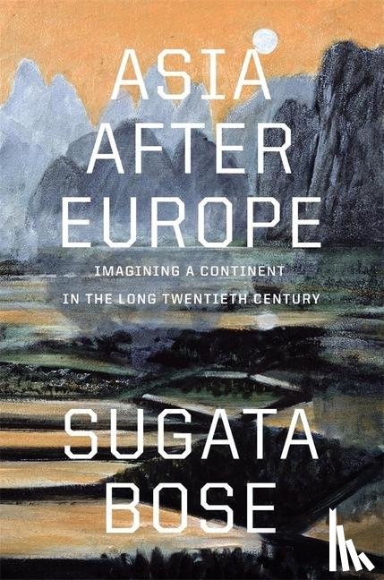 Bose, Sugata - Asia after Europe