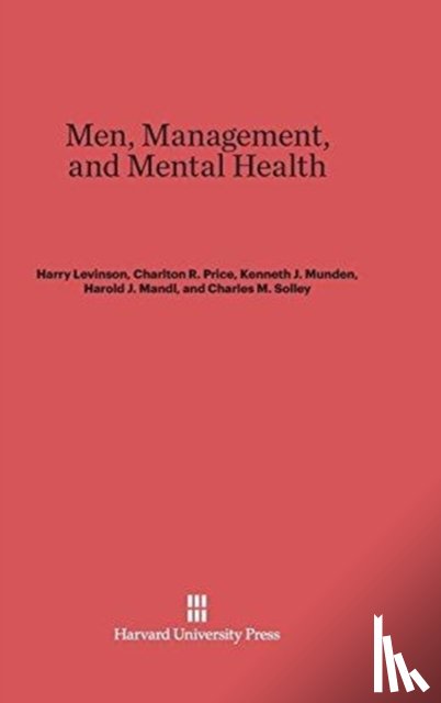 Levinson, Harry, Price, Charlton R, Munden, Kenneth J, Mandl, Harold J - Men, Management, and Mental Health
