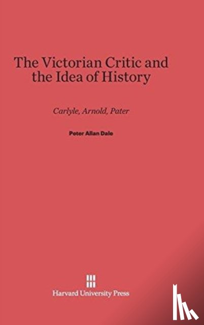 Dale, Peter Allan - The Victorian Critic and the Idea of History