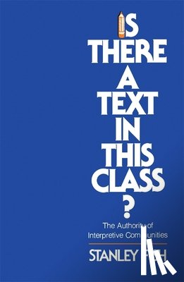 Fish, Stanley - Is There a Text in This Class?