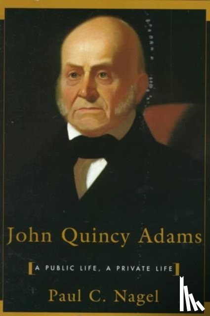 Nagel, Paul Chester - John Quincy Adams