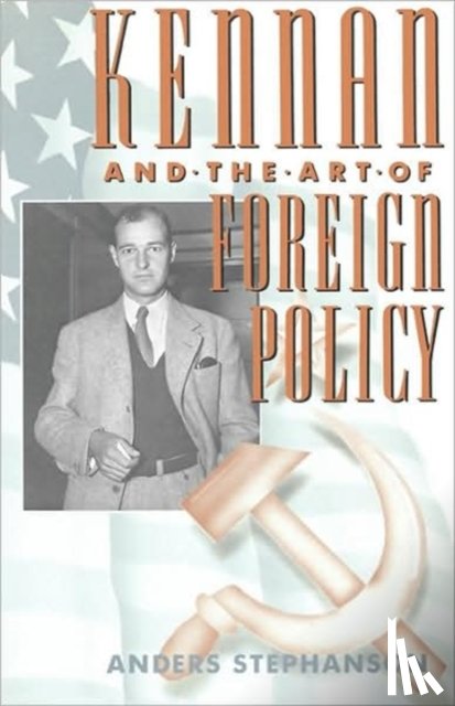 Stephanson, Anders - Kennan and the Art of Foreign Policy