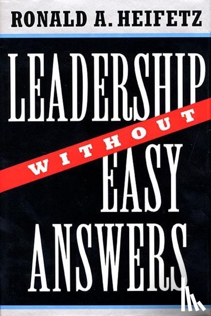 Heifetz, Ronald A. - Leadership Without Easy Answers