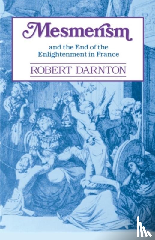 Darnton, Robert - Mesmerism and the End of the Enlightenment in France