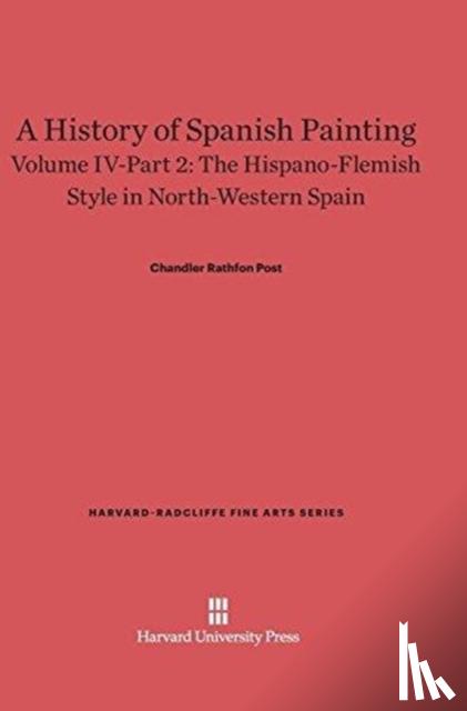 Post, Chandler Rathfon - A History of Spanish Painting, Volume IV-Part 2, The Hispano-Flemish Style in North-Western Spain