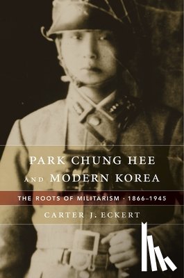 Eckert, Carter J. - Park Chung Hee and Modern Korea