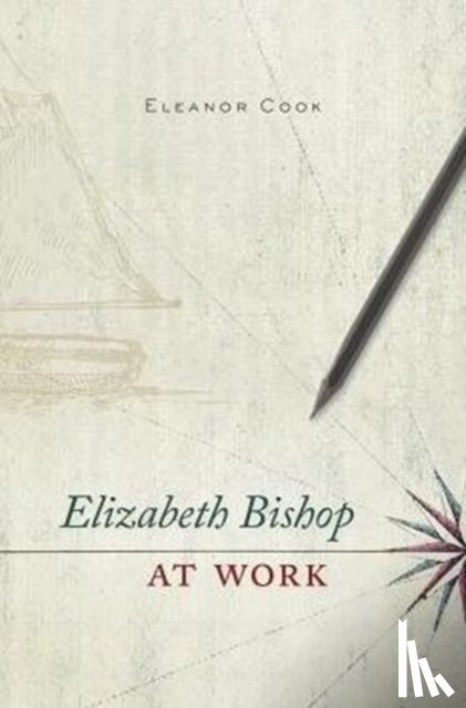 Cook, Eleanor - Elizabeth Bishop at Work