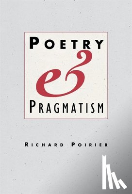 Poirier, Raymond - Poetry & Pragmatism (Cobe) (Cloth)