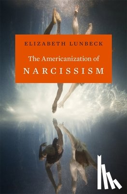 Lunbeck, Elizabeth - The Americanization of Narcissism